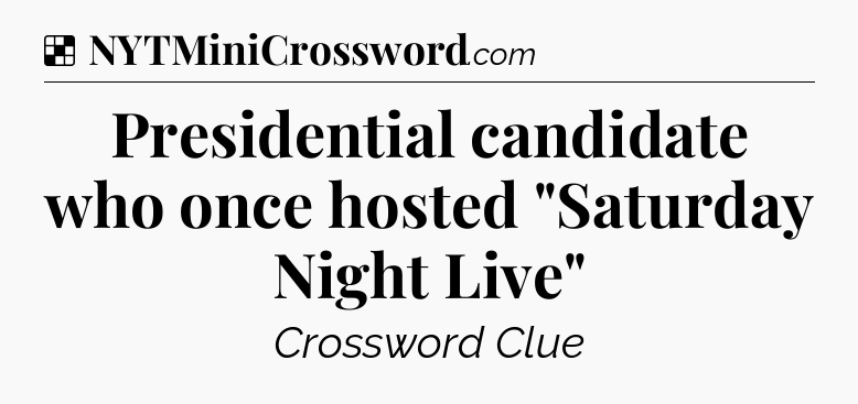 Solution: Presidential candidate who once hosted 