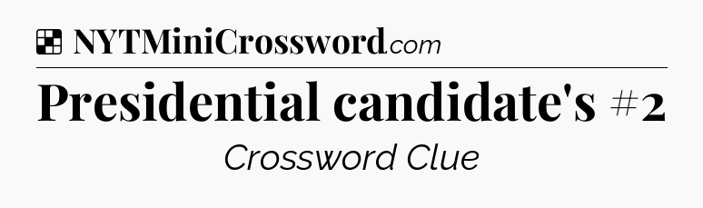 Solution: Presidential candidate's #2 - NYT Crossword