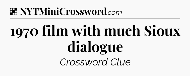 Solution: 1970 film with much Sioux dialogue - NYT Crossword