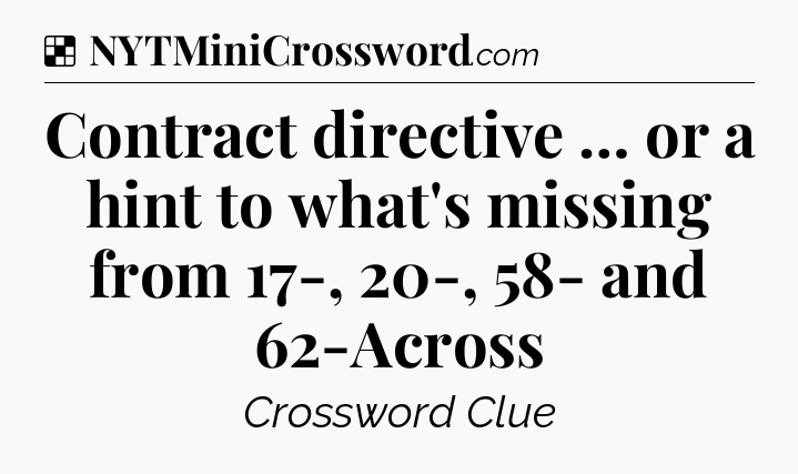 Solution: Contract directive … or a hint to what's missing from 17-, 20-, 58- and 62-Across - NYT Crossword