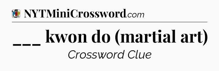 ___ kwon do (martial art) Crossword Clue