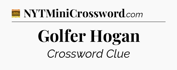 Golfer Hogan - Eugene Sheffer Crossword
