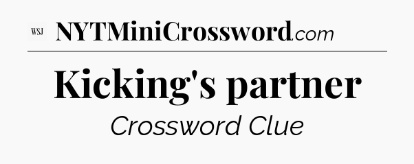 Kicking's partner - WSJ Crossword