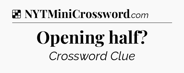 Solution: Opening half - NYT Crossword