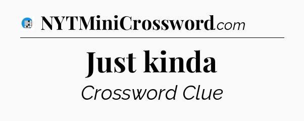 Just kinda Crossword Clue