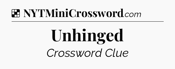 Solution: Unhinged - NYT Crossword