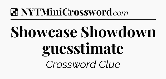 Solution: Showcase Showdown guesstimate - NYT Crossword