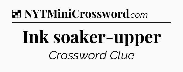 Solution: Ink soaker-upper - NYT Crossword