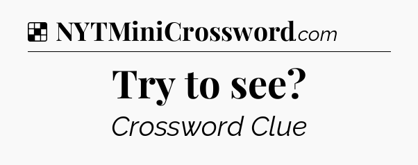 Solution: Try to see - NYT Crossword