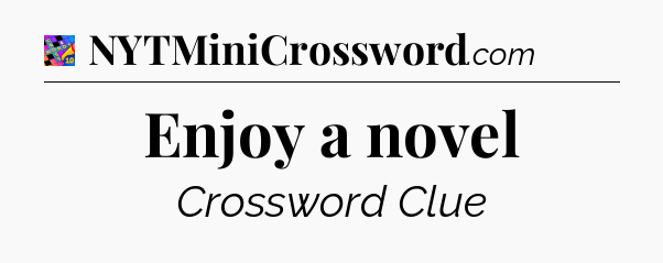 Enjoy a novel Crossword Clue