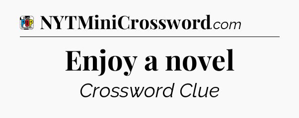 Enjoy a novel Crossword Clue