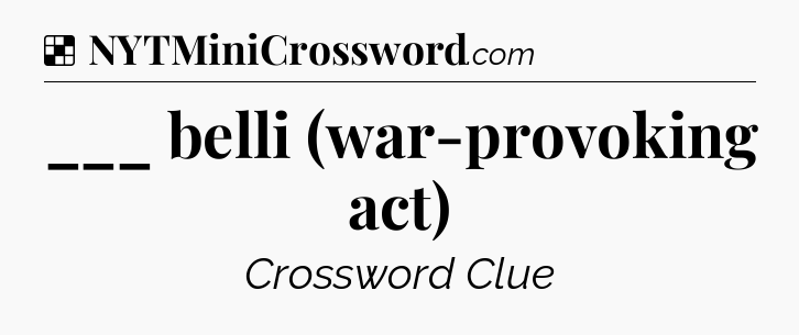 Solution: ___ belli (war-provoking act) - NYT Crossword