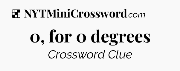 Solution: 0, for 0 degrees - NYT Crossword