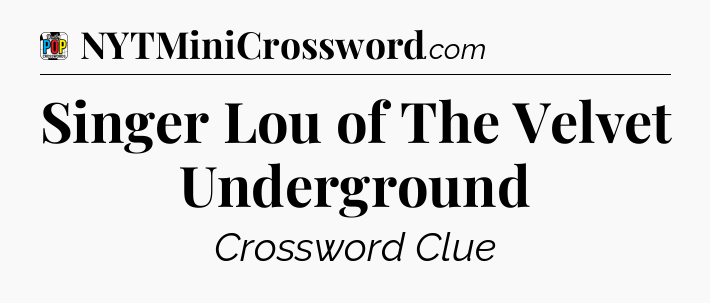 Singer Lou of The Velvet Underground Crossword Clue