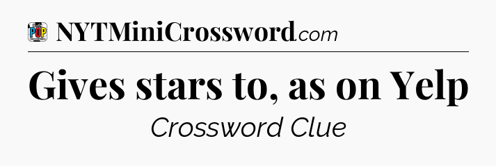 Gives stars to, as on Yelp Crossword Clue