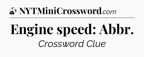 Engine speed: Abbr - Daily Themed Mini Crossword