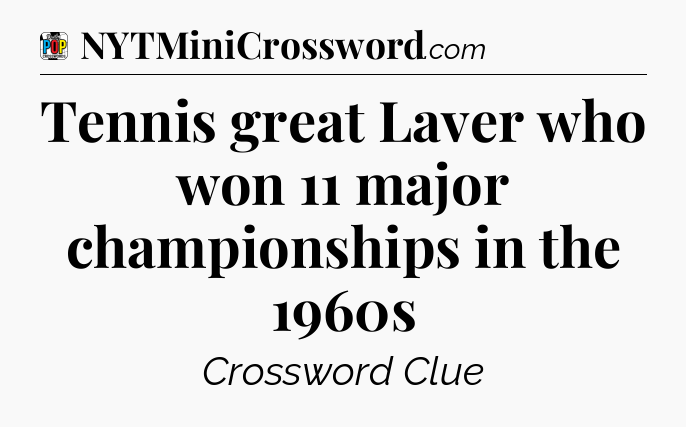 Tennis great Laver who won 11 major championships in the 1960s Crossword Clue