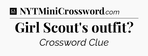 Girl Scout's outfit - LA Times Crossword