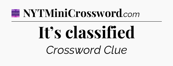 It’s classified - Thomas Joseph Crossword