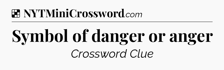 Solution: Symbol of danger or anger - NYT Crossword