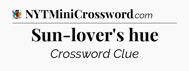 Sun-lover's hue Crossword Clue