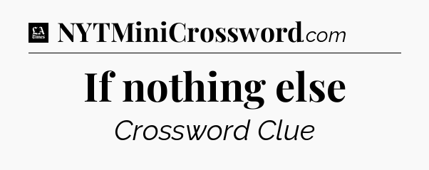 If nothing else - LA Times Crossword