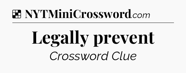 Solution: Legally prevent - NYT Crossword