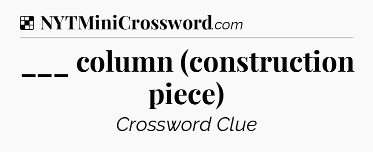 Solution: ___ column (construction piece) - NYT Crossword