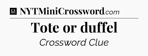 Tote or duffel - LA Times Crossword