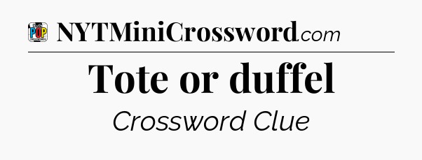 Tote or duffel Crossword Clue