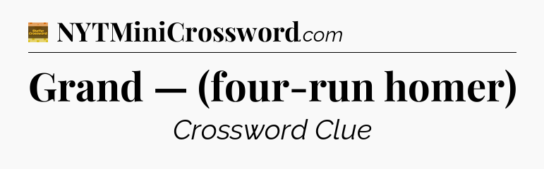 Grand — (four-run homer) - Eugene Sheffer Crossword