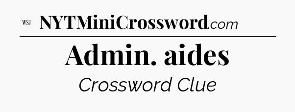 Admin. aides - WSJ Crossword