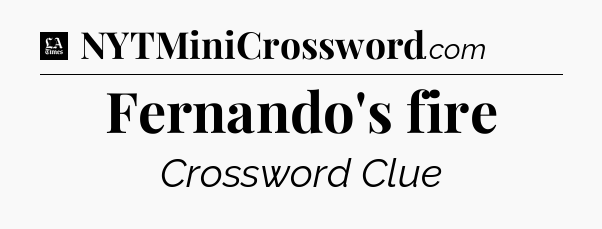 Fernando's fire - LA Times Crossword
