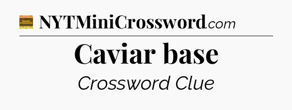 Caviar base crossword clue Eugene Sheffer