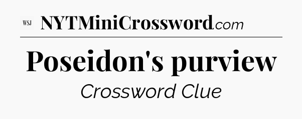 Poseidon's purview - WSJ Crossword