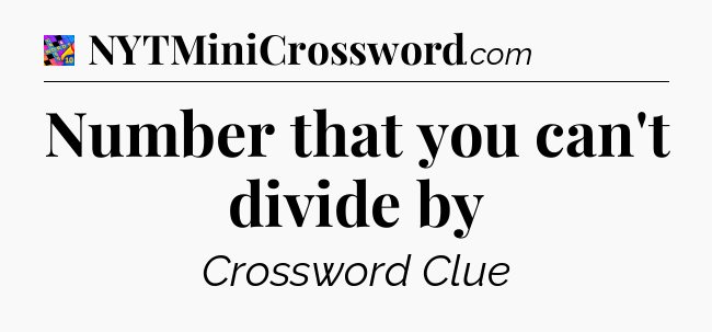 Number that you can't divide by Crossword Clue
