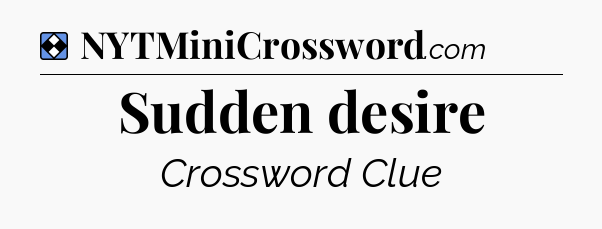 Solution: Sudden desire - NYT Mini Crossword