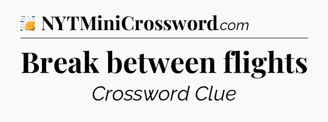 Break between flights - 7 Little Words