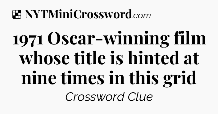 Solution: 1971 Oscar-winning film whose title is hinted at nine times in this grid - NYT Crossword