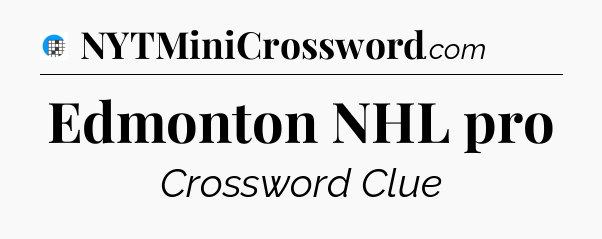 Edmonton NHL pro Crossword Clue