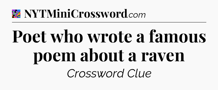 Poet who wrote a famous poem about a raven Crossword Clue