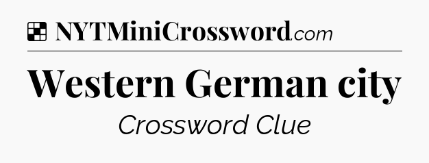 Solution: Western German city - NYT Crossword