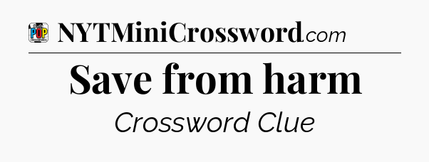 Save from harm Crossword Clue