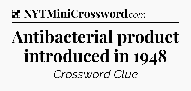 Solution: Antibacterial product introduced in 1948 - NYT Crossword