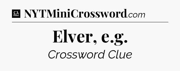 Elver, e.g - LA Times Crossword