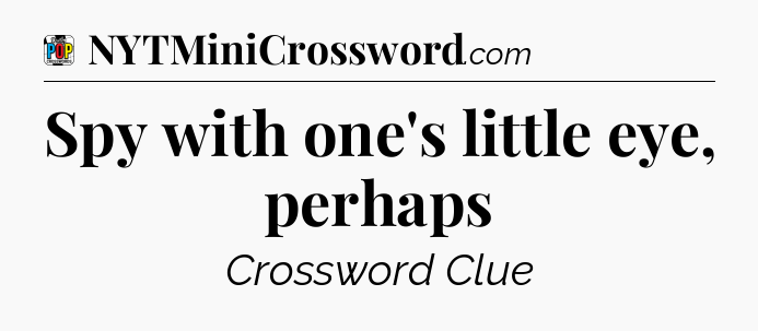 Spy with one's little eye, perhaps Crossword Clue