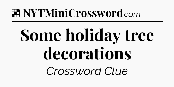 Solution: Some holiday tree decorations - NYT Crossword