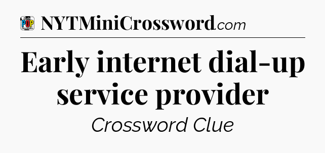 Early internet dial-up service provider Crossword Clue