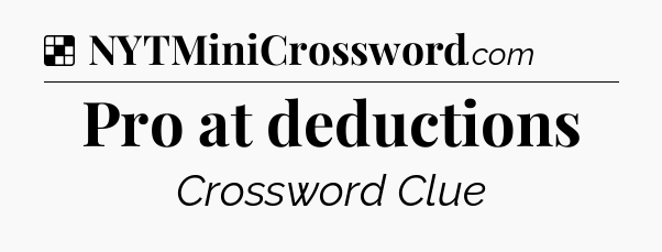 Solution: Pro at deductions - NYT Crossword