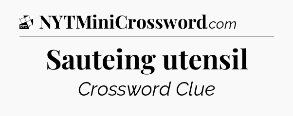 Sauteing utensil - Daily Themed Classic Crossword